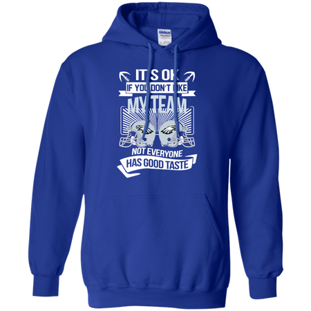 It s Ok If You Don t Like My Team Philadelphia Eagles Not Everyone Has Good Taste T shirt