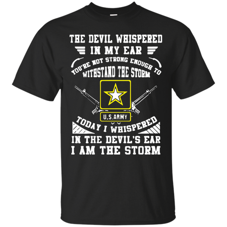 Today I whispered in the deviläó s ear I am the storm us army T Shirt