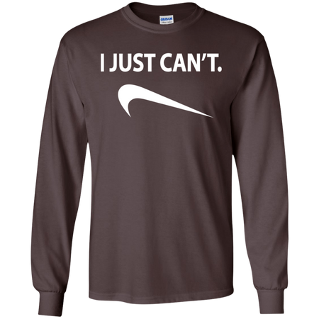 I Just Can't Shirt G240 Gildan LS Ultra Cotton T-Shirt