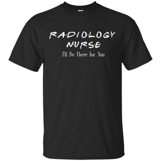 F.R.I.E.N.D.S Radiology Nurse I'll be there for You T-shirt TT06