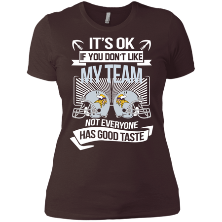 It s Ok If You Don t Like My Team Minnesota Vikings Not Everyone Has Good Taste T shirt