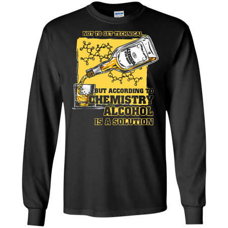 Not to get Technical but According to Chemistry Alcohol is a Solution T shirt