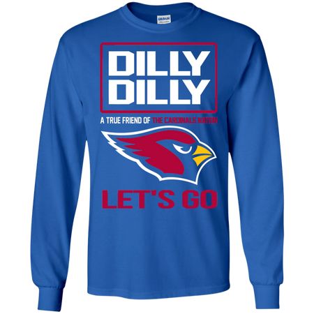 Dilly Dilly a True Friend of The Cardinals Nation Les t go T shirt