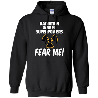 Radiation Gave Me Superpowers Fear Me Shirt G185 Gildan Pullover Hoodie 8 oz