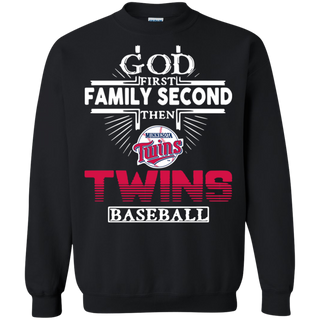 God First Family Second Then Minnesota Twins Baseball Sweatshirt