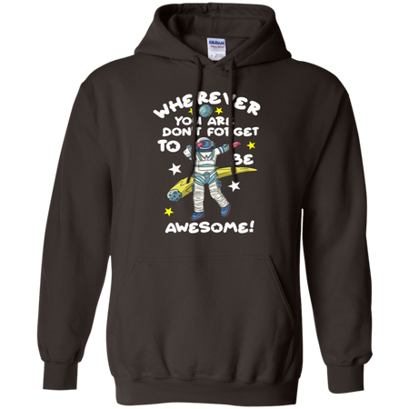 Wherever You Are Be Awesome Dabbing Astronaut Shirt G185 Gildan Pullover Hoodie 8 oz