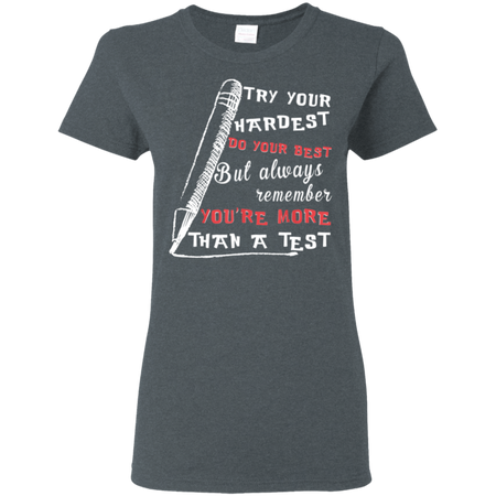 Try Your Hardest Do Your Best But Always Remember Shirt G500L Gildan Ladies 5 3 oz T Shirt