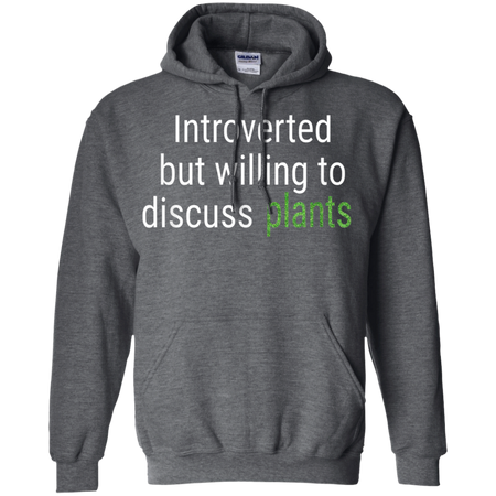 Introverted But Willing To Discuss Plants Funny Gift Shirt G185 Gildan Pullover Hoodie 8 oz