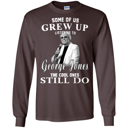 Some Us Grew Up Listening To George Jones Shirt G240 Gildan LS Ultra Cotton T Shirt