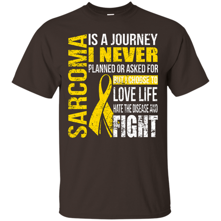 Sarcoma Is a Journey I Choose Fight T shirt