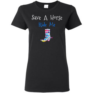 Save Horse Ride Me Shirt G500L Gildan Ladies 5 3 oz T Shirt