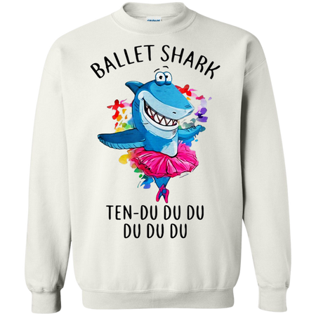 Ballet Shark Ten Du Du Du Funny For Ballet Dancer Shirt G180 Gildan Crewneck Pullover Sweatshirt  8 oz.