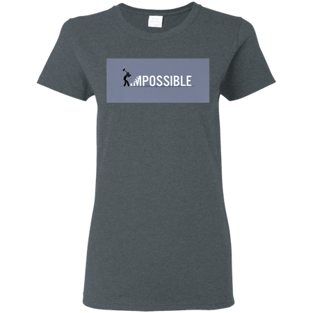 Nothing's Impossible Tee Shirt G500L Gildan Ladies' 5.3 oz. T-Shirt