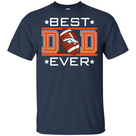 Best Dad Ever Denver Broncos Football T-Shirt Gift For Dad HA06