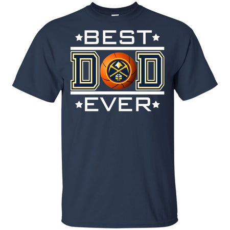 Best Dad Ever Denver Nuggets Basketball T-Shirt Gift For Dad HA06