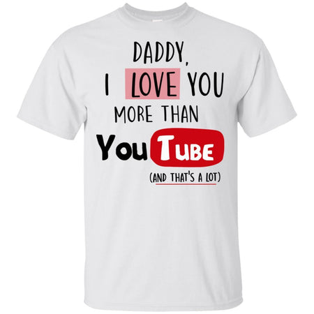 Daddy I Love you more than Youtube T-shirt funny gift HT06