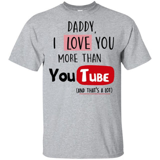 Daddy I Love you more than Youtube T-shirt funny gift HT06