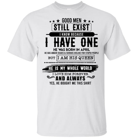 Good Man Still Exist I Have One He Was Born In April T-Shirt HT206