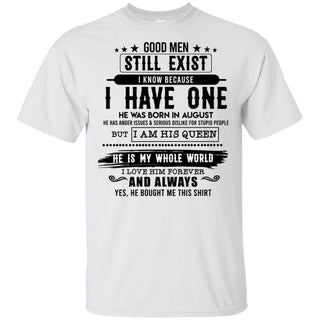 Good Man Still Exist I Have One He Was Born In August T-Shirt HT206