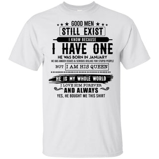 Good Man Still Exist I Have One He Was Born In January T-Shirt HT206