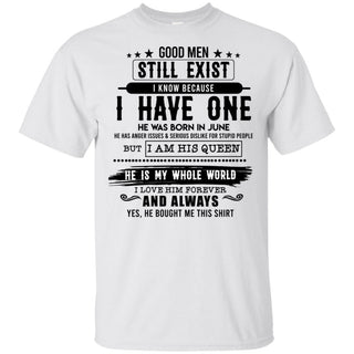 Good Man Still Exist I Have One He Was Born In June T-Shirt HT206