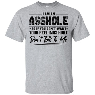 I Am An Asshole So If You Don't Want Your Feelings Hurt Don't Talk To Me T-Shirt VA06