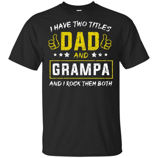 I have Two Titles Dad And Grampa And I Rock Them Both T-Shirt HT206