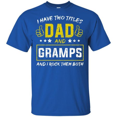 I have Two Titles Dad And Gramps And I Rock Them Both T-Shirt HT206