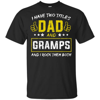 I have Two Titles Dad And Gramps And I Rock Them Both T-Shirt HT206