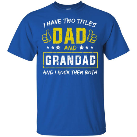 I have Two Titles Dad And Grandad And I Rock Them Both T-Shirt HT206