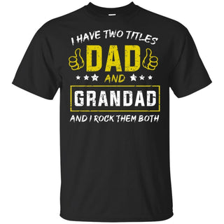 I have Two Titles Dad And Grandad And I Rock Them Both T-Shirt HT206
