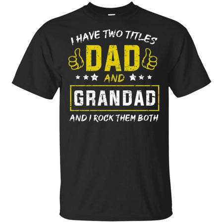 I have Two Titles Dad And Grandad And I Rock Them Both T-Shirt HT206