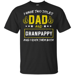 I have Two Titles Dad And Granpappy And I Rock Them Both T-Shirt HT206