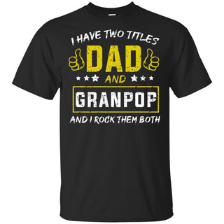 I have Two Titles Dad And Granpop And I Rock Them Both T-Shirt HT206