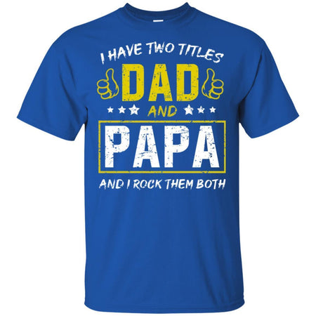 I have Two Titles Dad And PaPa And I Rock Them Both T-Shirt HT206