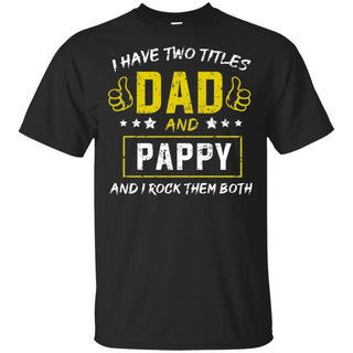 I have Two Titles Dad And Pappy And I Rock Them Both T-Shirt HT206