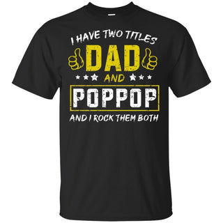 I have Two Titles Dad And Poppop And I Rock Them Both T-Shirt HT206