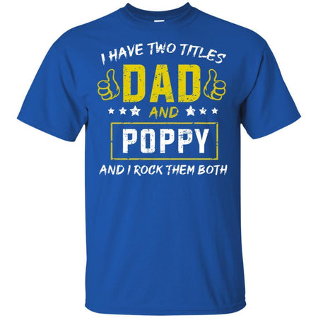 I have Two Titles Dad And Poppy And I Rock Them Both T-Shirt HT206