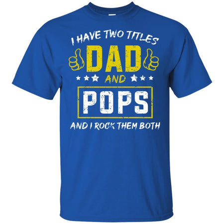 I have Two Titles Dad And Pops And I Rock Them Both T-Shirt HT206