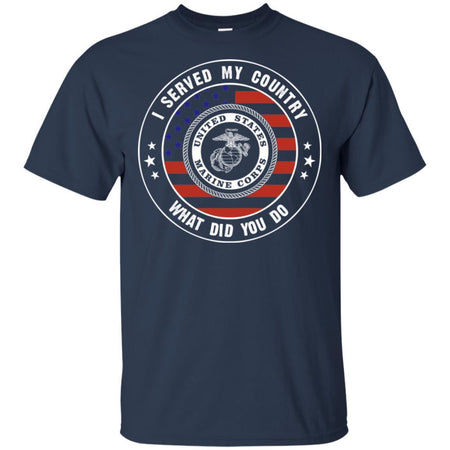 I Served My Country In US Marine What Did You Do Veteran T-Shirt VA06