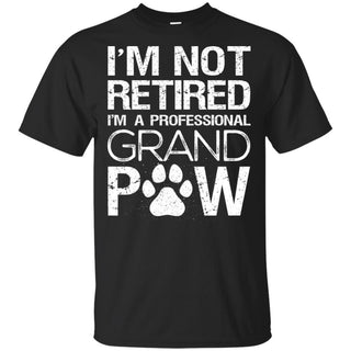 I'm Not Retired I'm A Professional Grand Paw T-Shirt Gift Idea HA06