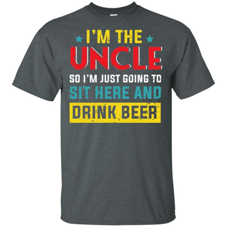 I'm The Uncle So I'm Just Going To Sit Here And Drink Beer Funny T-Shirt HT206