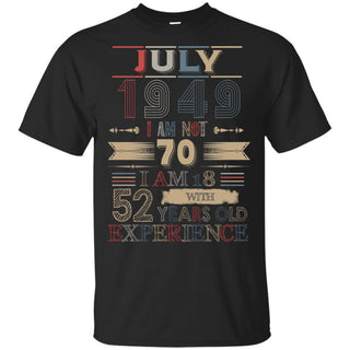 July 1948 I Am Not 70 I Am 18 With 52 Years Old Experience Birthday T-Shirt
