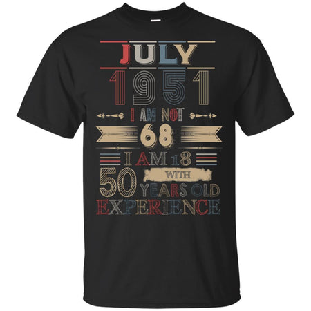 July 1951 I Am Not 68 I Am 18 With 50 Years Old Experience Birthday T-Shirt