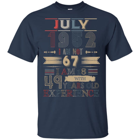 July 1952 I Am Not 67 I Am 18 With 49 Years Old Experience Birthday T-Shirt