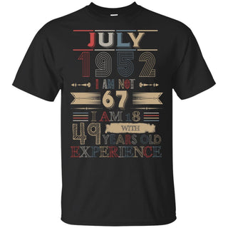 July 1952 I Am Not 67 I Am 18 With 49 Years Old Experience Birthday T-Shirt