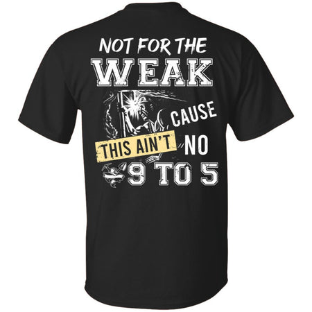 Miner Not For The Weak Cause This Ain't No 9 To 5 T-Shirt HT206