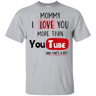 Mommy I Love you more than Youtube T-shirt funny gift HT06