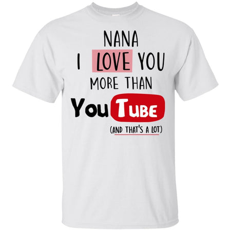 Nana I Love you more than Youtube T-shirt funny gift HT06