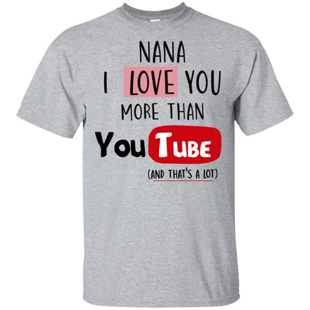Nana I Love you more than Youtube T-shirt funny gift HT06